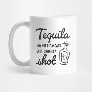 Tequila may not be the answer, But it's worth a shot - grunge design Mug